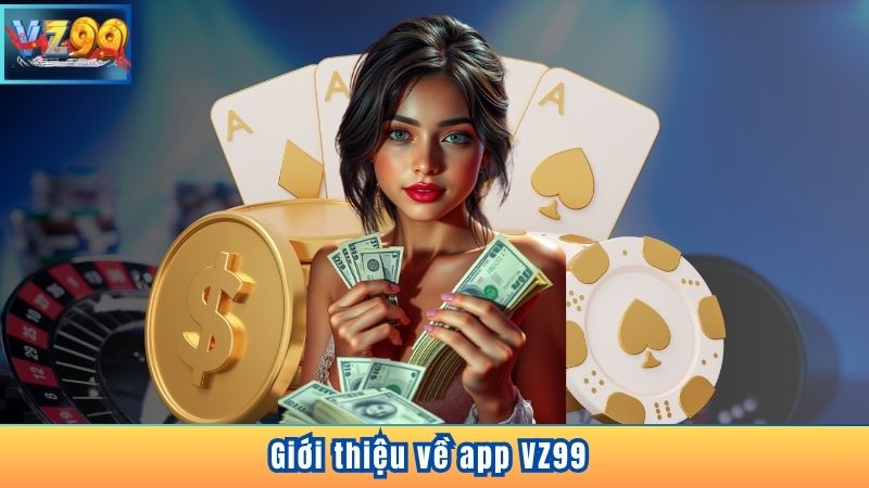 TẢI APP VZ99 5 Giới thiệu về app VZ99