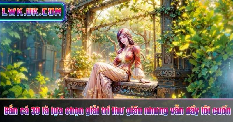 SẢNH GAME HOT 6 Bắn cá 3D là lựa chọn giải trí thư giãn nhưng vẫn đầy lôi cuốn